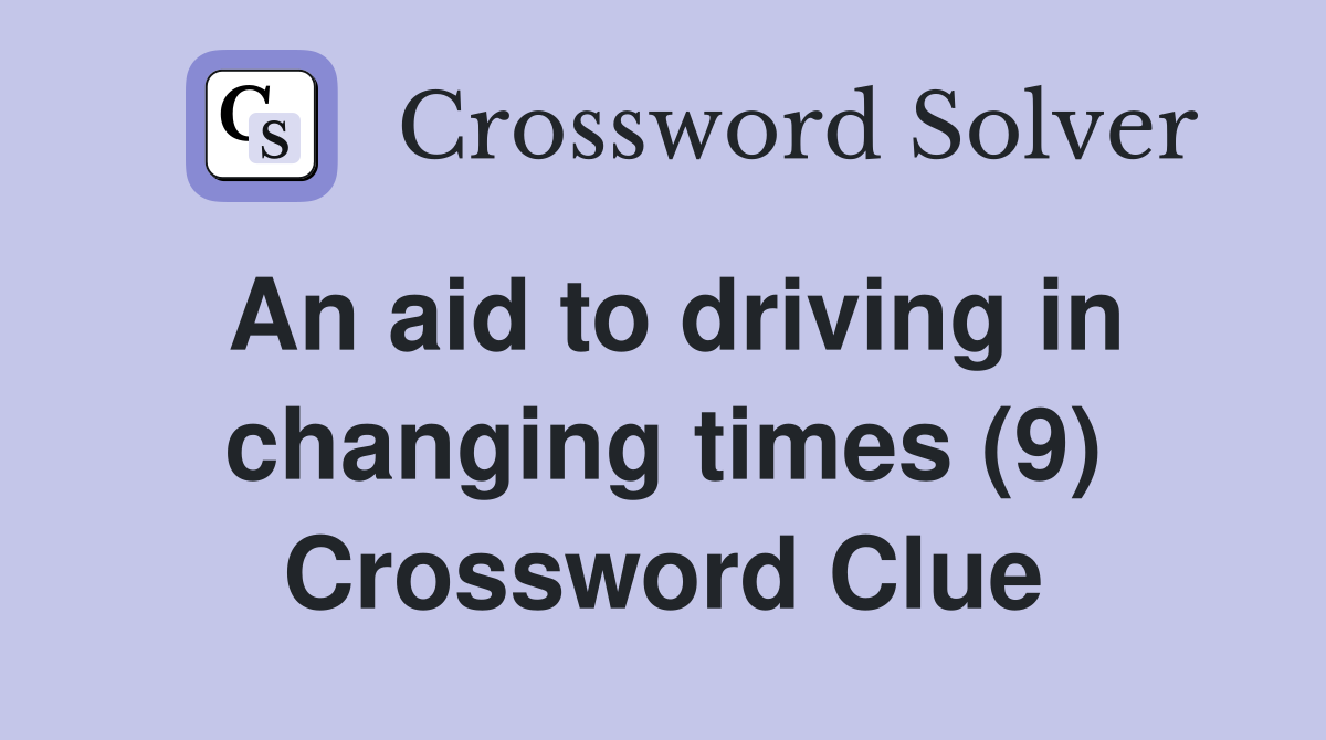 An aid to driving in changing times (9) Crossword Clue Answers